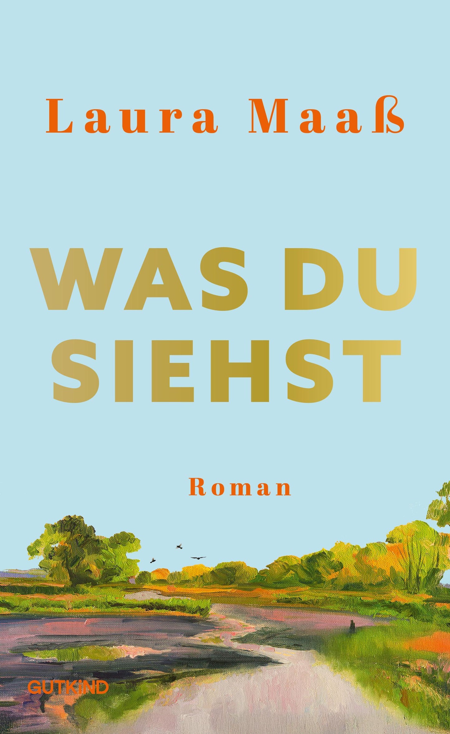 Was du siehst: Roman | Der mitreißende Liebesroman in einem Dorf nahe der Elbe.