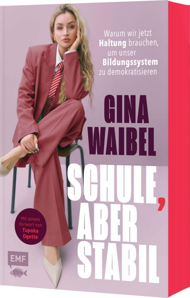Schule, aber stabil: Warum wir jetzt Haltung brauchen, um unser Bildungssystem zu demokratisieren | Mit limitiertem Farbschnitt in der 1. Auflage!