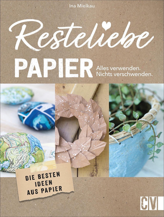 Buchcover: Resteliebe Papier - Alles verwenden, nichts verschwenden!