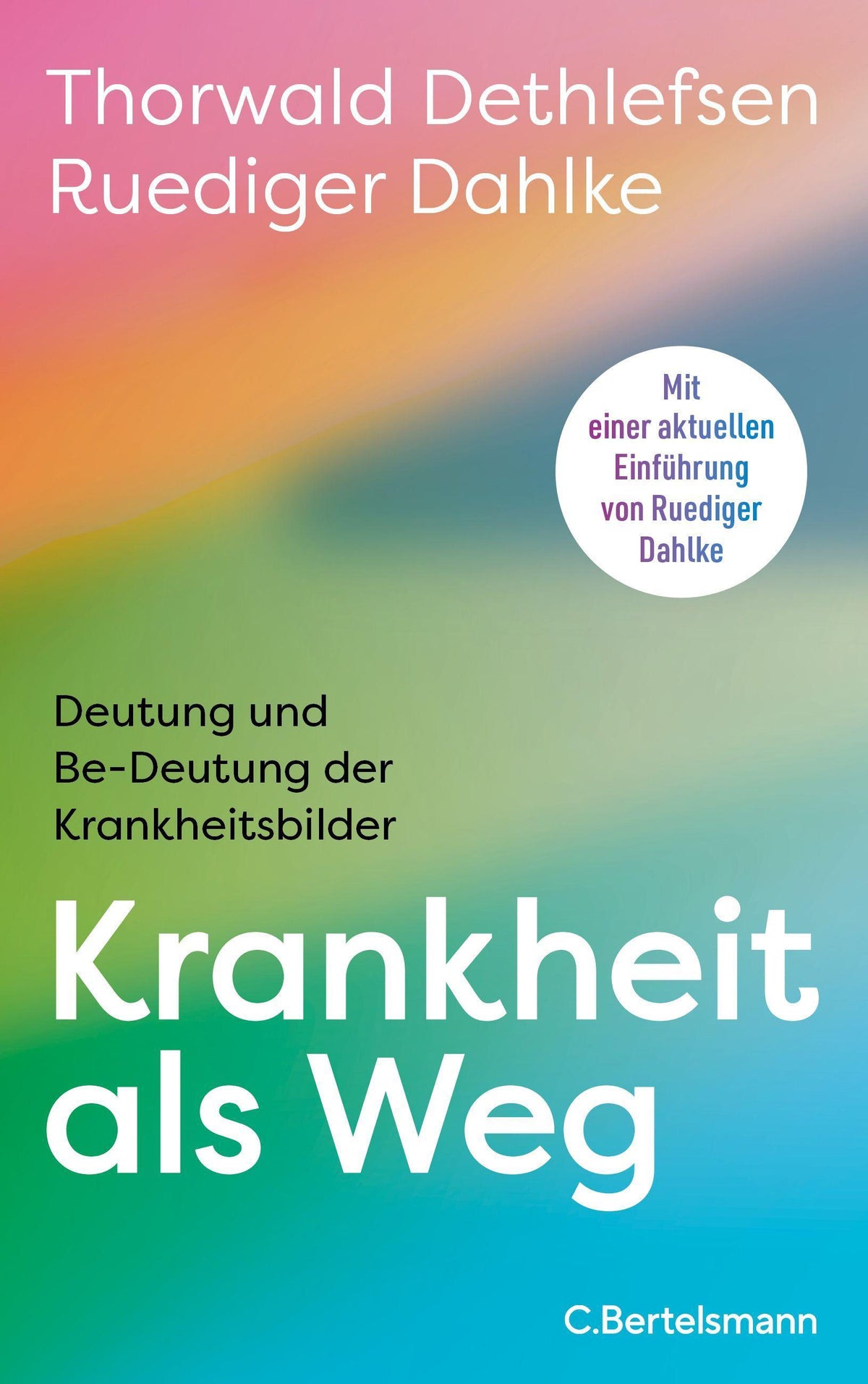 Krankheit als Weg: Deutung und Be-deutung der Krankheitsbilder - Mit einer aktuellen Einführung von Ruediger Dahlke