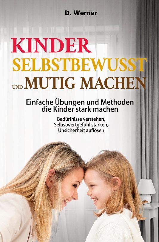 Buchcover: Kinder selbstbewusst und mutig machen | Einfache Übungen und Methoden die Kinder stark machen