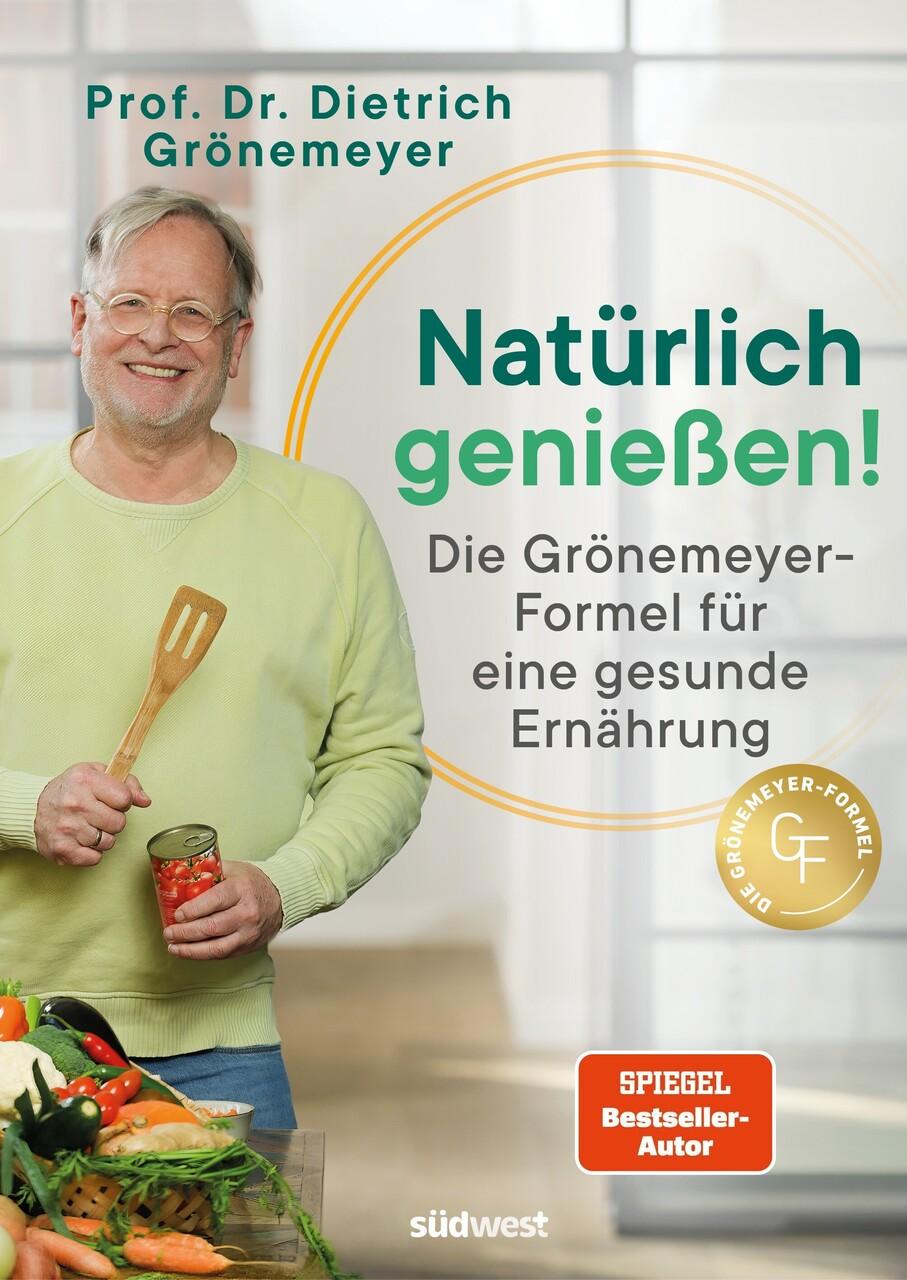 Natürlich genießen!: Die Grönemeyer-Formel für eine gesunde Ernährung - Beschwerdefrei durch das Ernährungswissen des bekannten Mediziners und Spiegel-Bestsellerautors