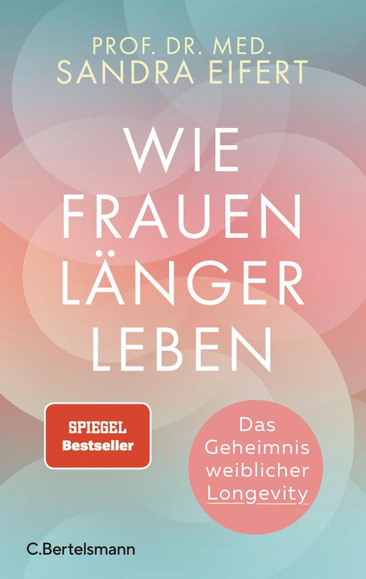 Wie Frauen länger leben: Das Geheimnis weiblicher Longevity - SPIEGEL-Bestseller