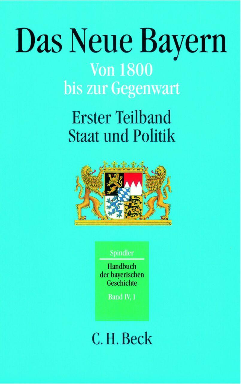 Handbuch der bayerischen Geschichte  Bd. IV,1: Das Neue Bayern.Teilbd.1