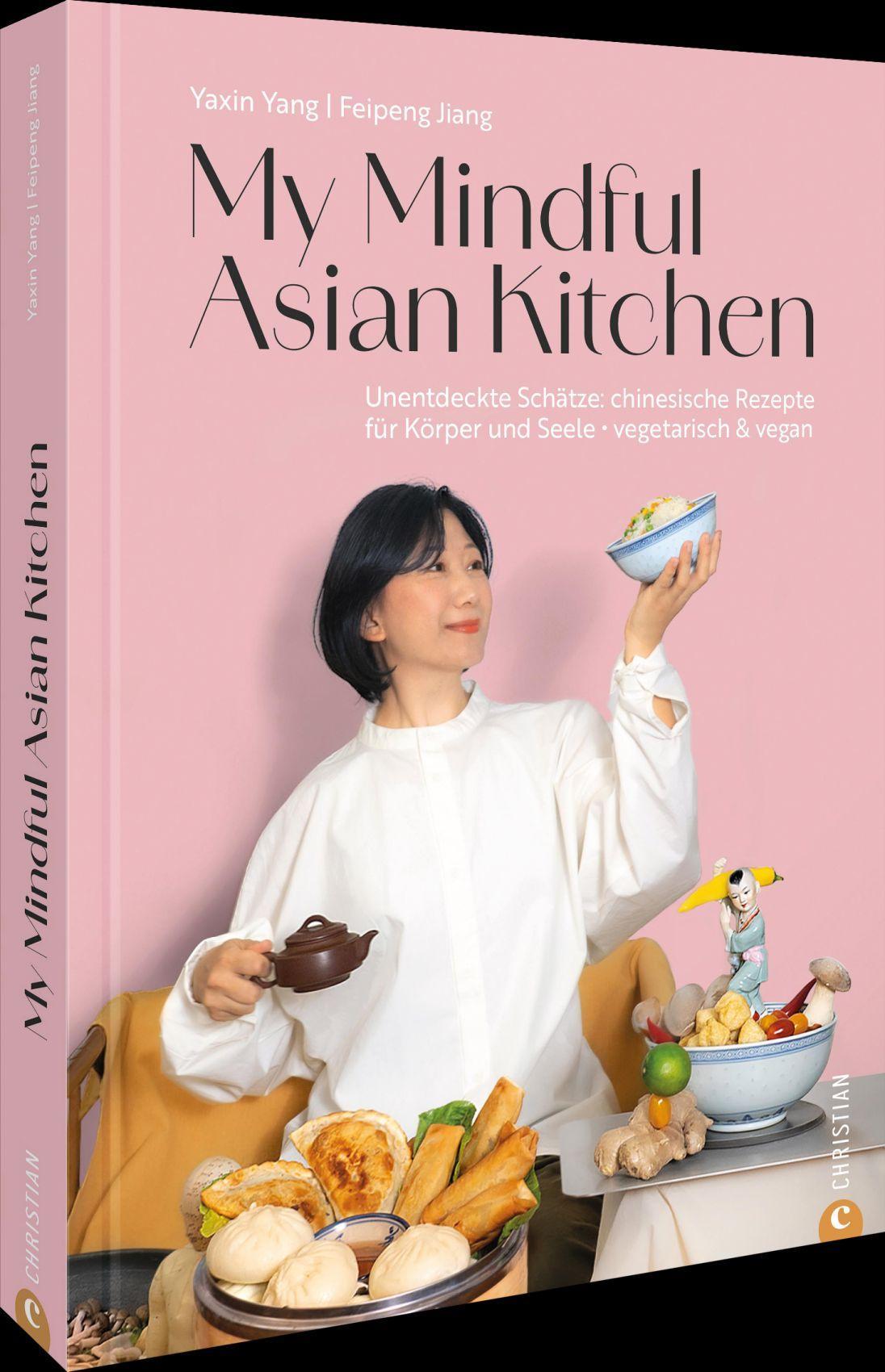My Mindful Asian Kitchen: Unentdeckte Schätze: chinesische Rezepte für Körper und Seele