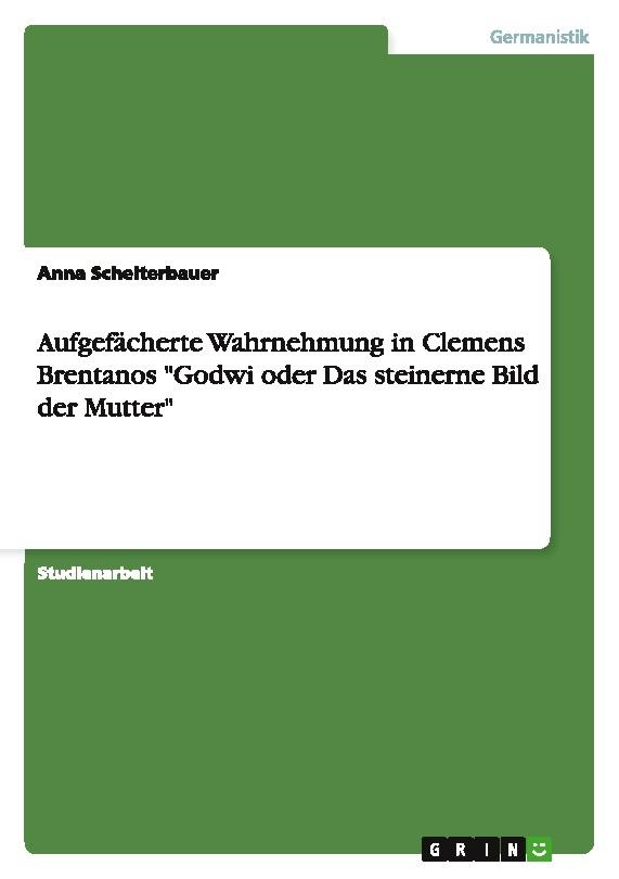 Aufgefächerte Wahrnehmung in Clemens Brentanos \"Godwi oder Das steinerne Bild der Mutter\"