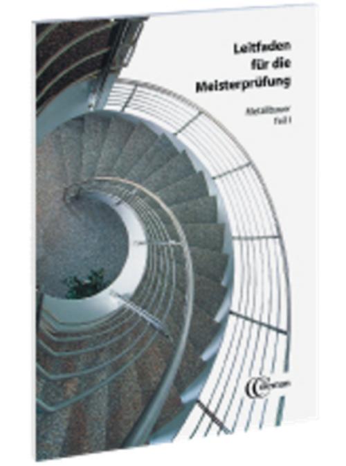 Leitfaden für die Meisterprüfung. Metallbauer 1
