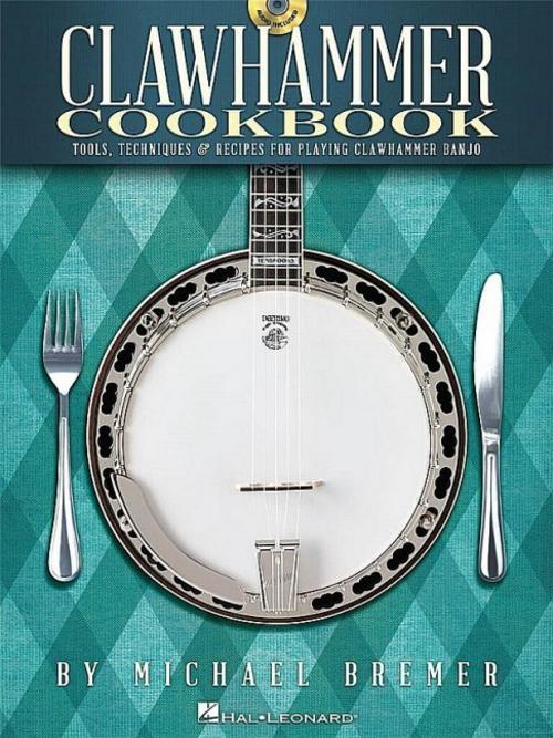 Clawhammer Cookbook: Tools, Techniques & Recipes for Playing Clawhammer Banjo (Bk/Online Audio)
