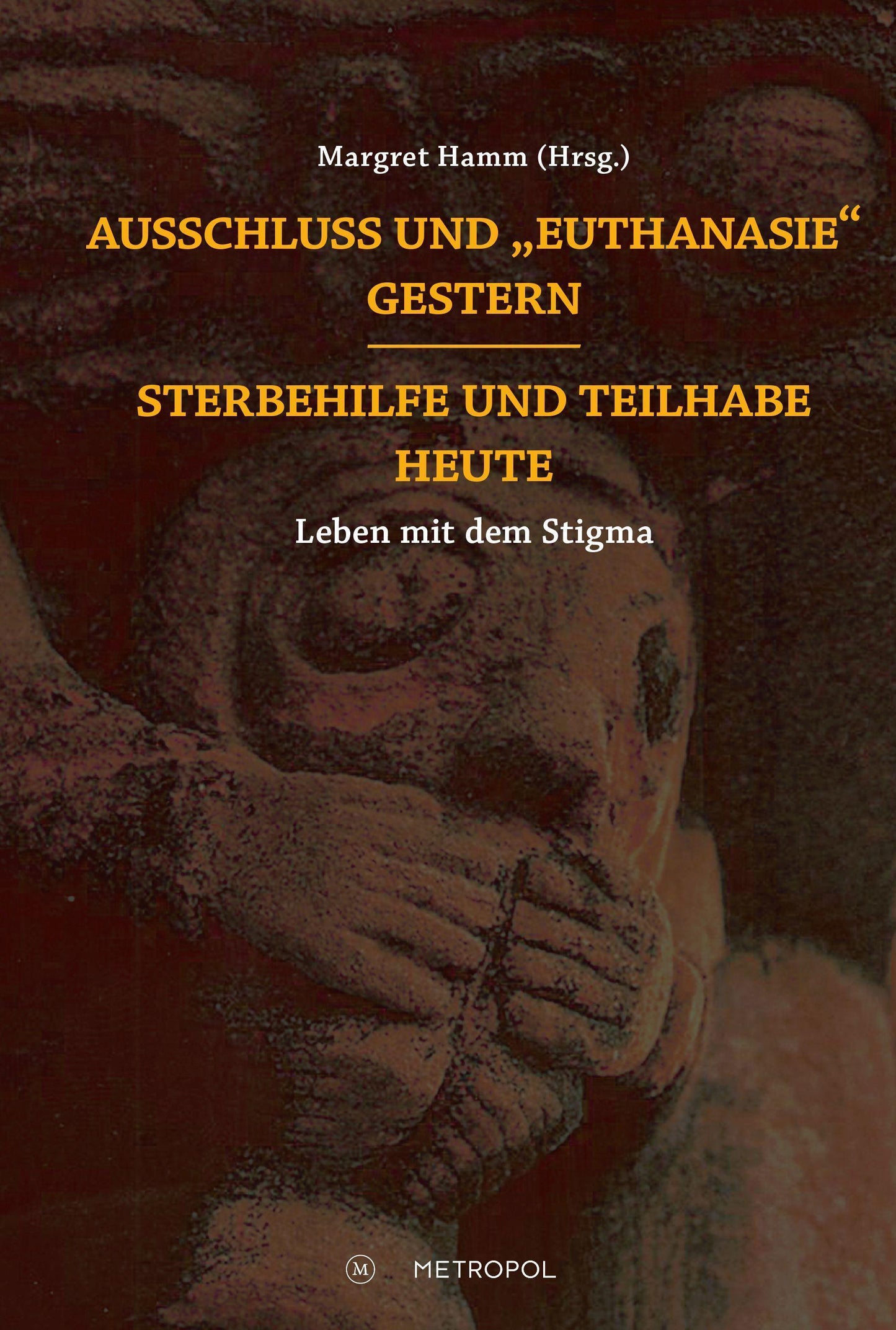 Ausschluss und \"Euthanasie\" gestern - Sterbehilfe und Teilhabe heute