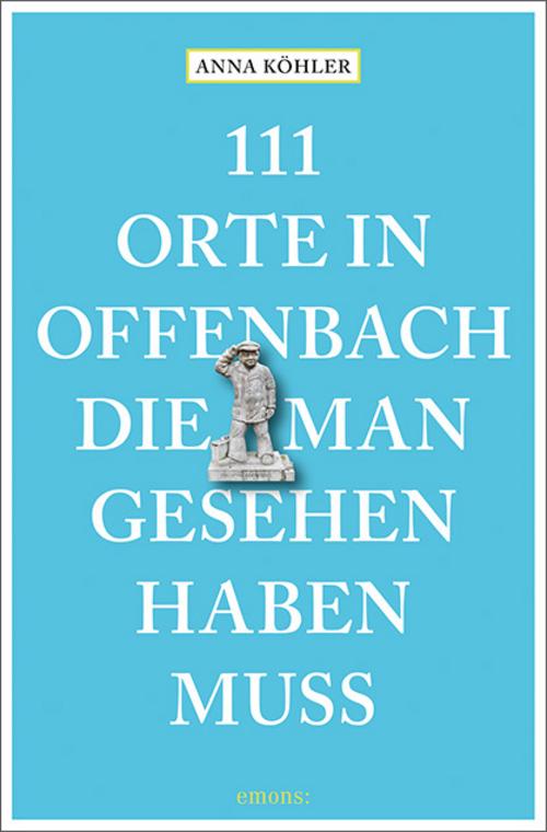 111 Orte in Offenbach, die man gesehen haben muss