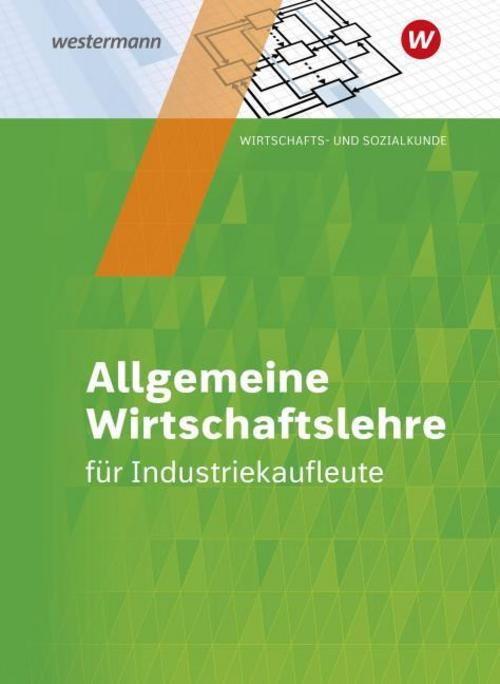 Industriekaufleute. Schulbuch. Allgemeine Wirtschaftslehre