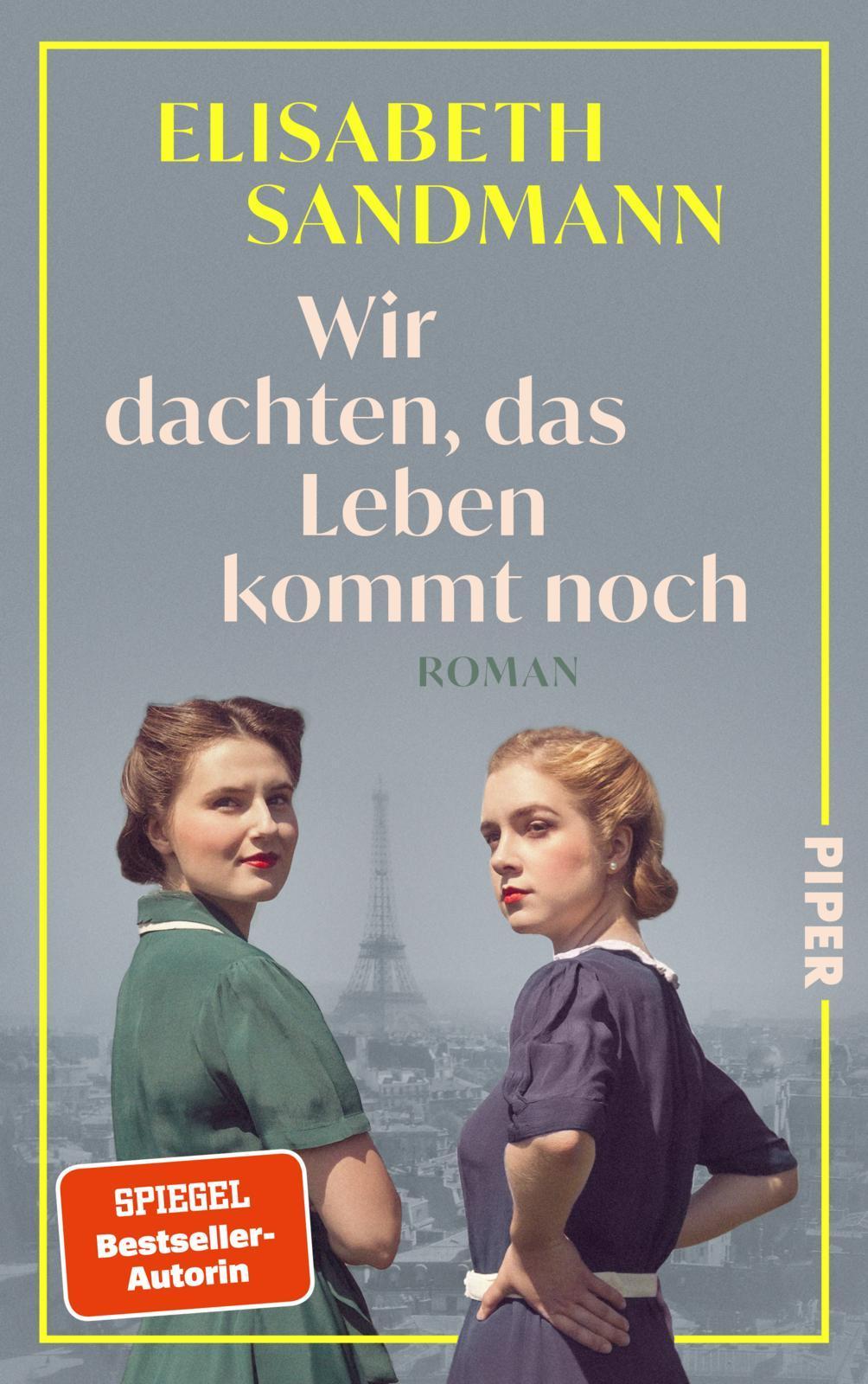Wir dachten, das Leben kommt noch: Roman | Die mutigen Frauen von Paris