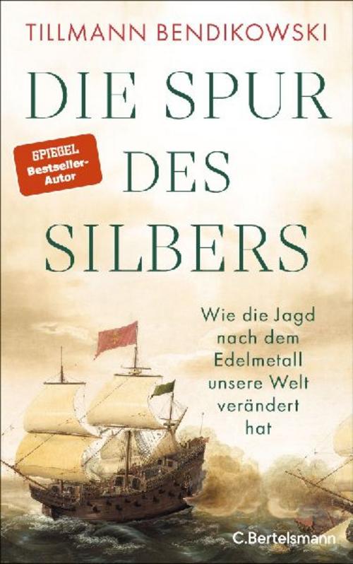 Die Spur des Silbers: Wie die Jagd nach dem Edelmetall unsere Welt verändert hat - Mit zahlreichen Abbildungen