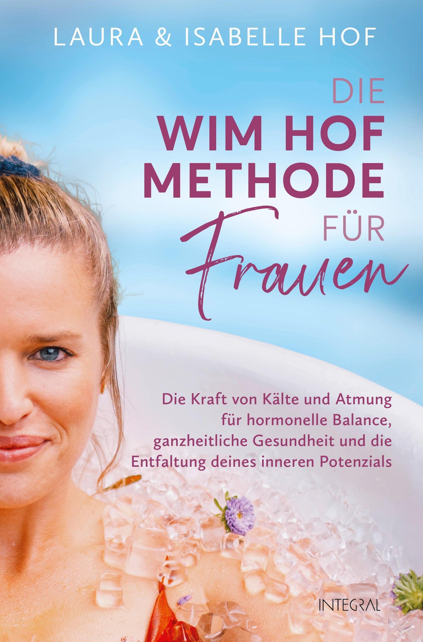 Die Wim-Hof-Methode für Frauen: Die Kraft von Kälte und Atmung für hormonelle Balance, ganzheitliche Gesundheit und die Entfaltung deines inneren Potenzials