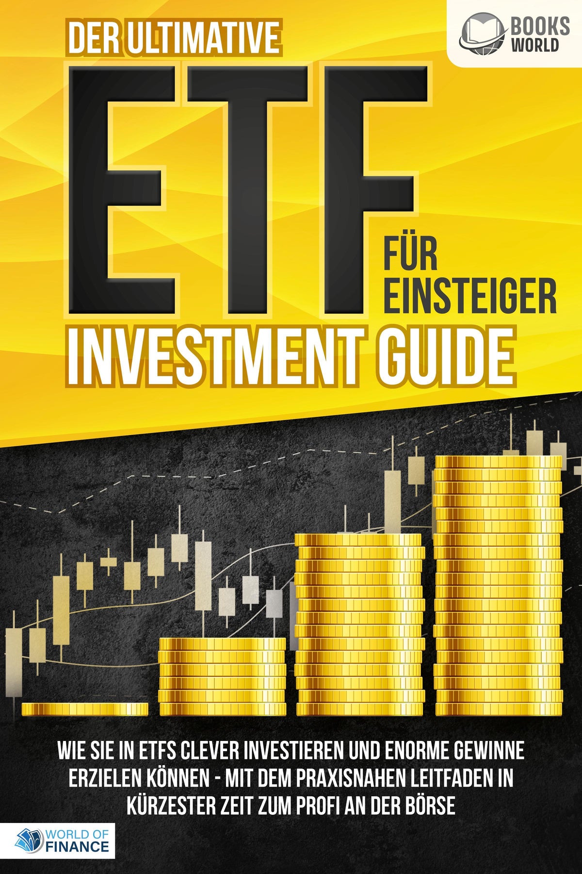 Buchcover: Der ultimative ETF FÜR EINSTEIGER Investment Guide: Wie Sie in ETFs clever investieren und enorme Gewinne erzielen können - Mit dem praxisnahen Leitfaden in kürzester Zeit zum Profi an der Börse