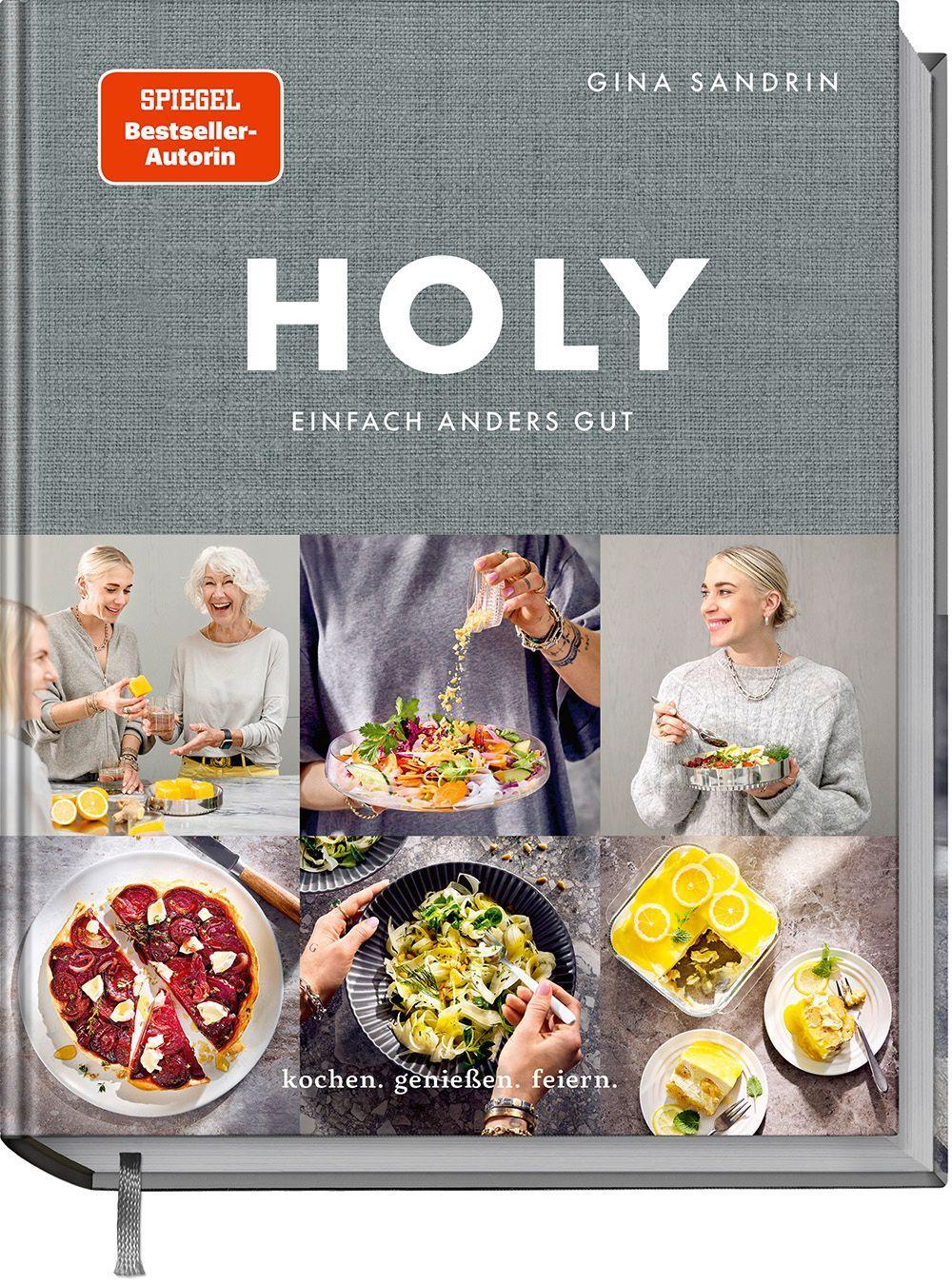 Holy: Einfach himmlisch gut. Kochen, Genießen, Feiern.: Einfach anders gut. Kochen. Genießen. Feiern.