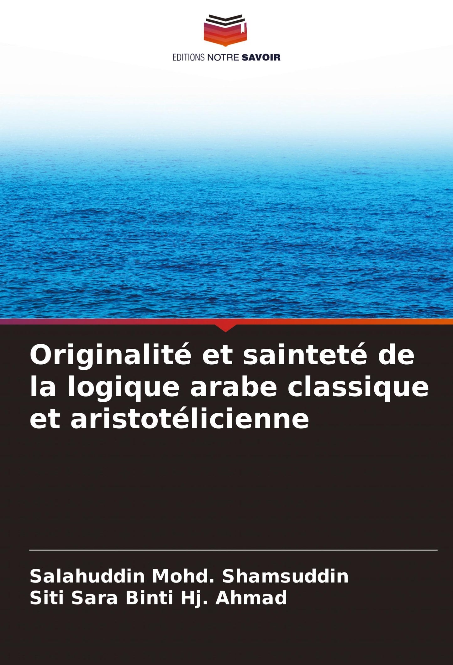 Originalité et sainteté de la logique arabe classique et aristotélicienne