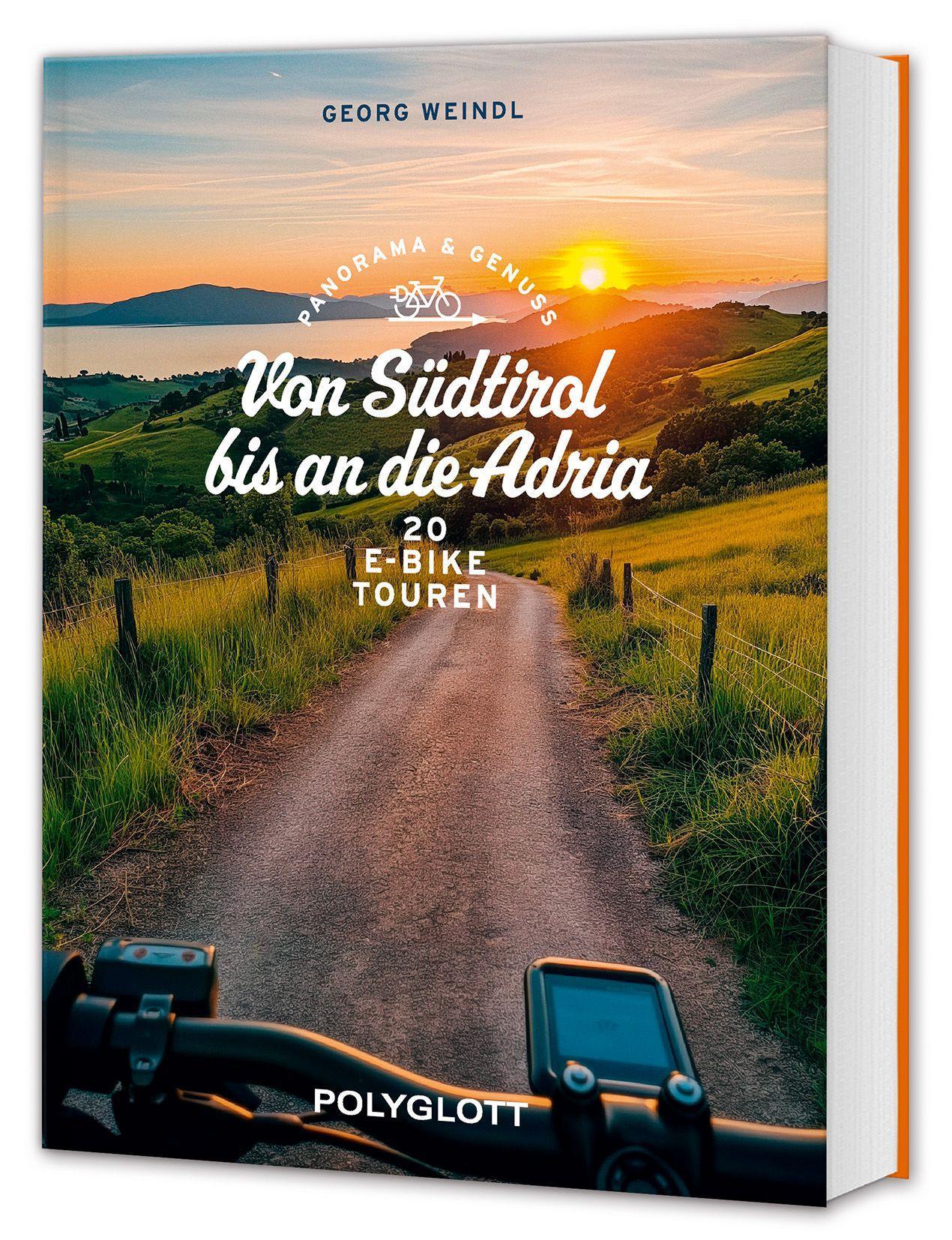Panorama & Genuss – Von Südtirol bis an die Adria: 20 E-Bike-Touren in Italien zu kulinarischen Entdeckungen, stilvollen Unterkünften und charmanten Geschichten am Wegesrand