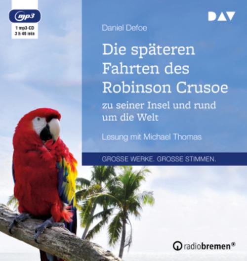 Die späteren Fahrten des Robinson Crusoe zu seiner Insel und rund um die Welt,1 Audio-CD, 1 MP3