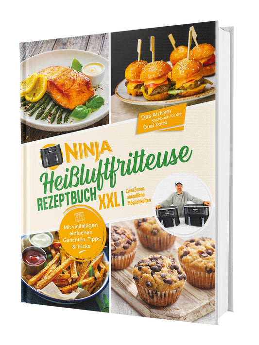 Ninja Heißluftfritteuse Rezeptbuch XXL: Für alle mit wenig Zeit - Mit vielfältigen einfachen Gerichten, Tipps & Tricks | Das Airfryer Kochbuch für die Dual Zone