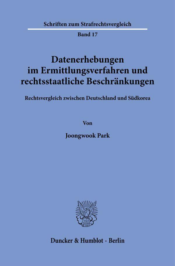 Datenerhebungen im Ermittlungsverfahren und rechtsstaatliche Beschränkungen.