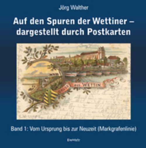 Buchcover: Auf den Spuren der Wettiner - dargestellt durch Postkarten. Band 1