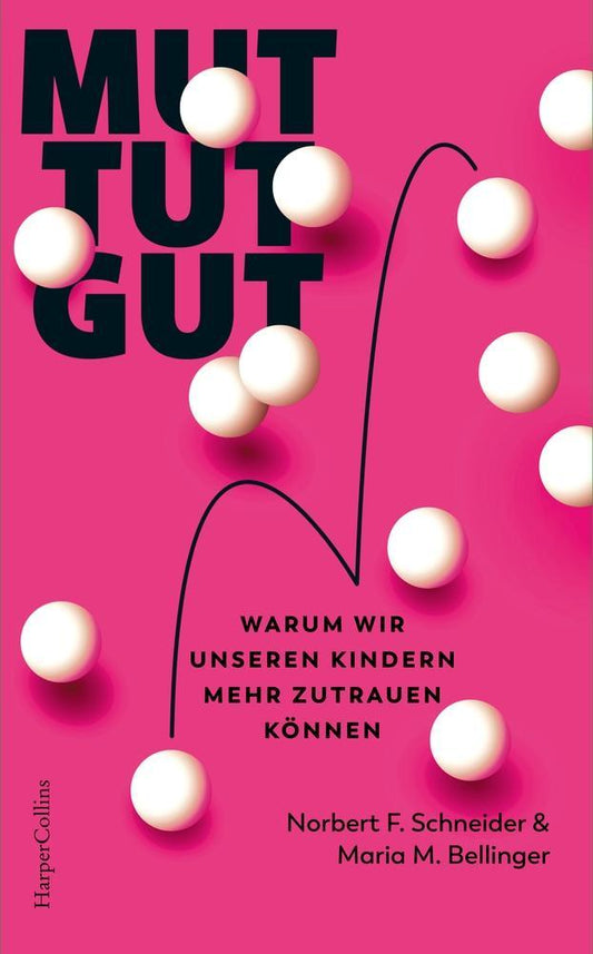 Mut tut gut. Warum wir unseren Kindern mehr zutrauen können: Moderne Elternschaft | Herausforderung Erziehung | Eltern-Kind-Beziehung | Familienpsychologie | Wieso Eltern nicht perfekt sein müssen