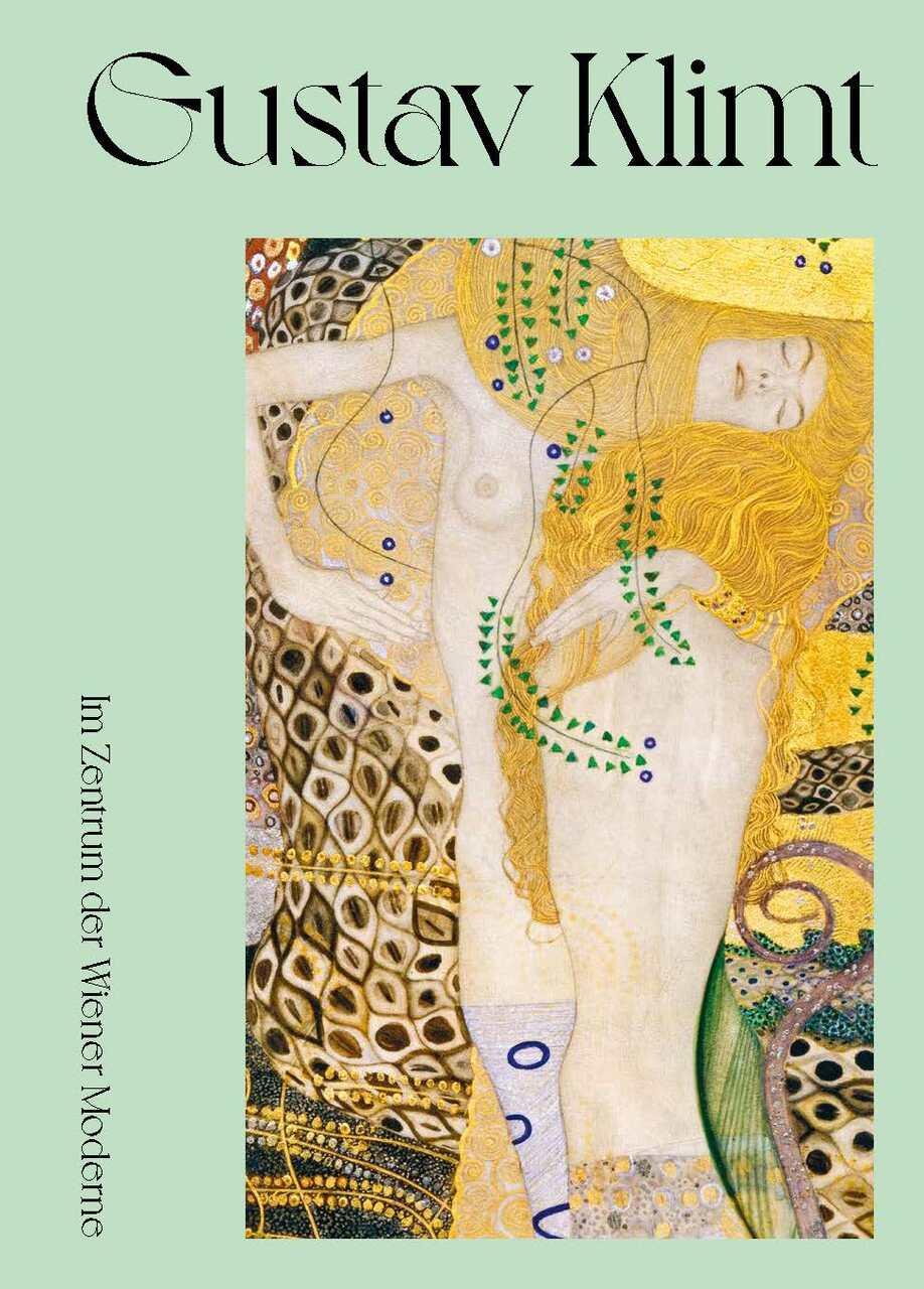Gustav Klimt. Im Zentrum der Wiener Moderne.