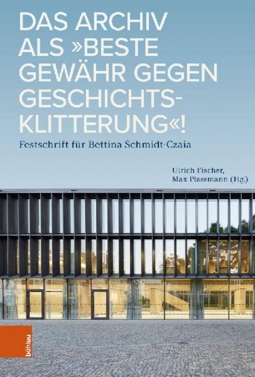 Das Archiv als \"beste Gewähr gegen Geschichtsklitterung\"!
