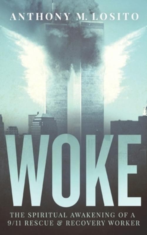 Woke, The Spiritual Awakening of a 9/11 Rescue & Recovery Wo