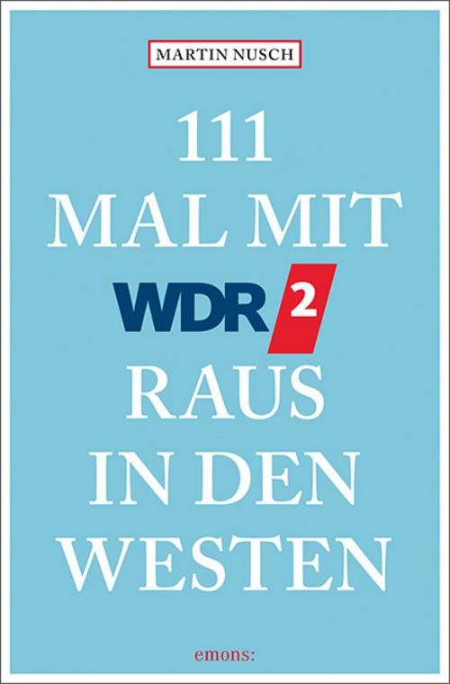 Nusch, Martin/111 Mal mit WDR 2 raus in den Westen