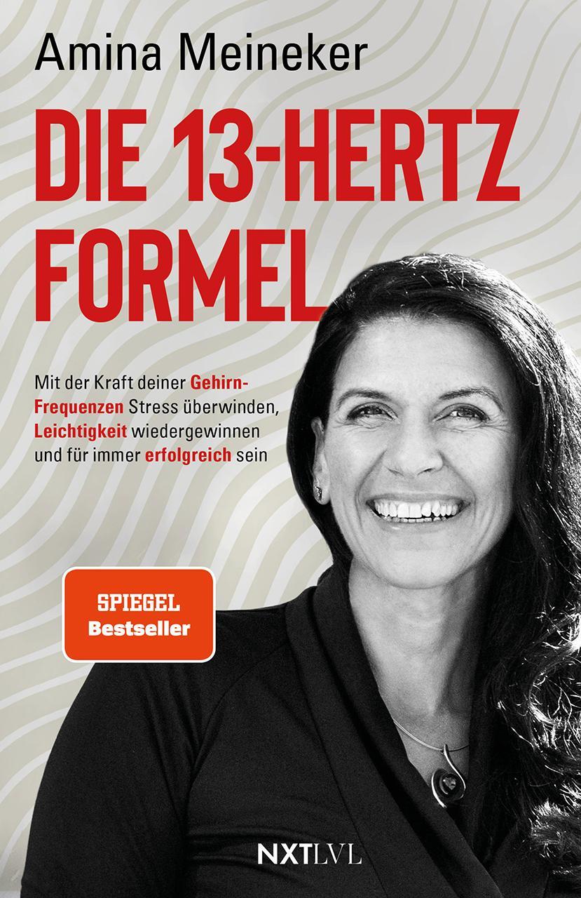 Die 13 Hertz Formel - Spiegelbestseller, mit der Kraft deiner Gehirnfrequenzen Stress überwinden, Resilienz stärken, Leichtigkeit gewinnen & nachhaltigen Erfolg erreichen, Neurowissenschaft trifft Persönlichkeitsentwicklung