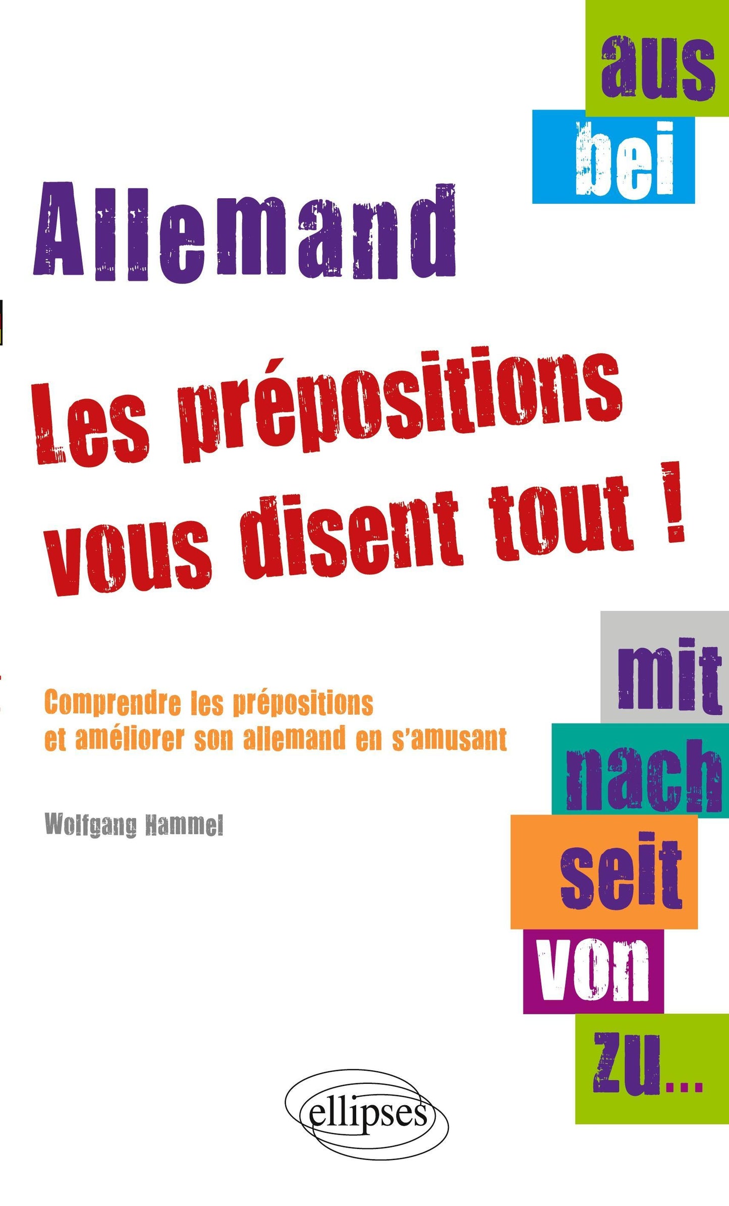Aus, bei, mit, nach, seit, von, zu¿ les prépositions vous disent tout ! Comprendre les prépositions et améliorer son allemand en s'amusant
