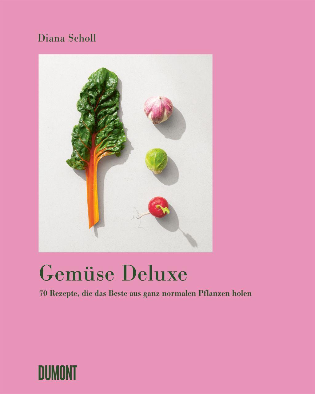 Gemüse Deluxe: 70 Rezepte, die das Beste aus ganz normalen Pflanzen holen
