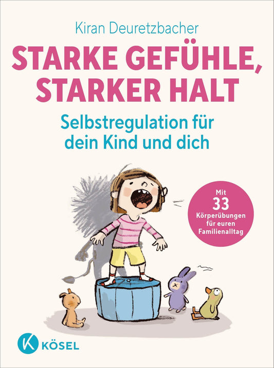 Deuretzbacher, Kiran/Starke Gefühle, starker Halt  - Selbstregulation für dein Kind und di