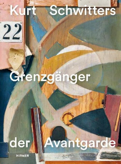 Kurt Schwitters – Grenzgänger der Avantgarde: Ausgewählte Werke und Texte