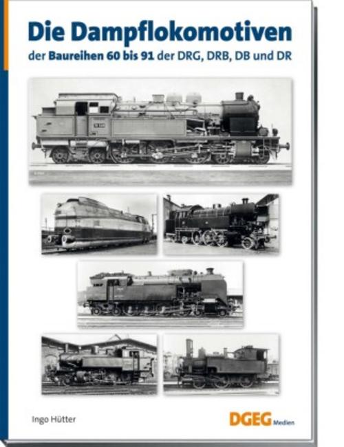 Buchcover: Die Dampflokomotiven der Baureihen 60 bis 91 der DRG, DRB, DB und DR