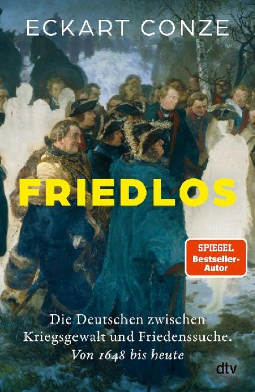 Friedlos: Die Deutschen zwischen Kriegsgewalt und Friedenssuche. Von 1648 bis heute | Die packende, hochaktuelle Analyse eines führenden deutschen Historikers