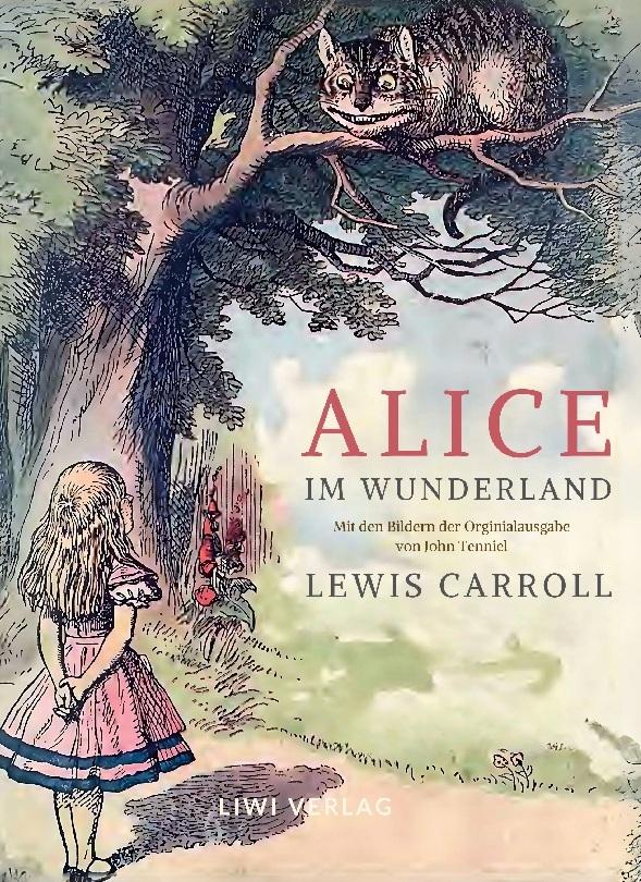 Lewis Carroll: Alice im Wunderland. Vollständige Neuausgabe mit den Illustrationen von John Tenniel