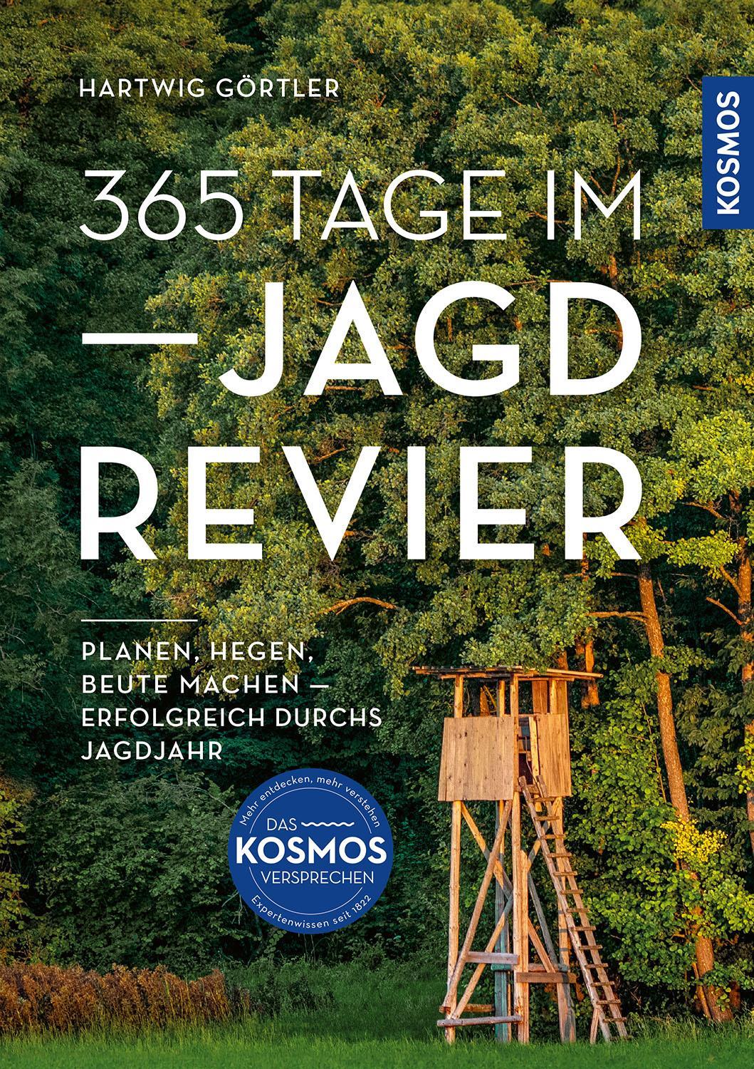 365 Tage im Jagdrevier: Planen, hegen, Beute machen - erfolgreich durchs Jagdjahr; Revierarbeiten und Jagdmöglichkeiten im heimischen Revier im Verlauf des Jahres