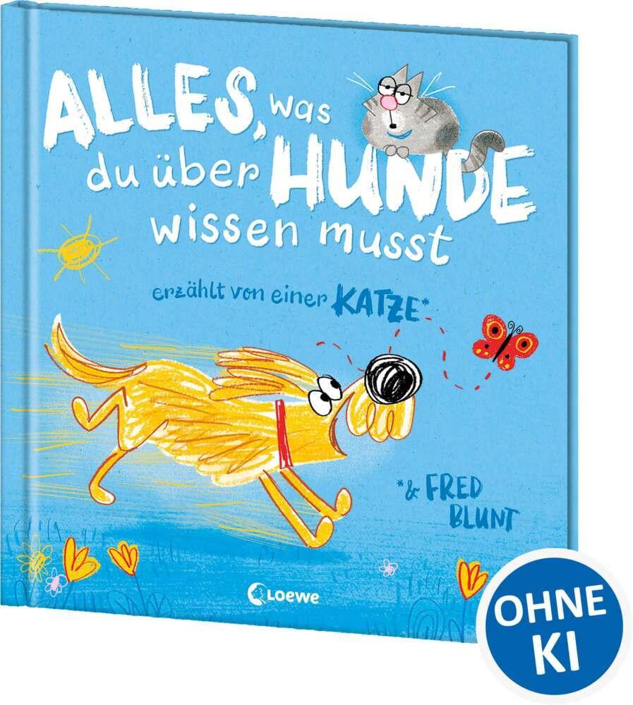 Blunt, Fred/Alles, was du über Hunde wissen musst (erzählt von einer Katze)