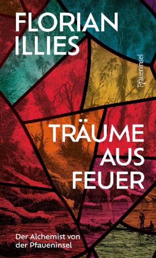 Träume aus Feuer: Der Alchemist von der Pfaueninsel. Das neue Buch des Bestseller-Autors und \"großen Geschichtenerzählers\" (Süddeutsche Zeitung)
