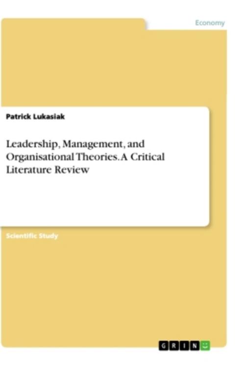 Leadership, Management, and Organisational Theories. A Critical Literature Review