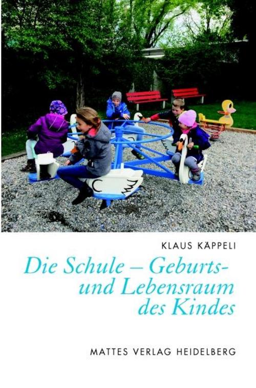 Die Schule - Geburts- und Lebensraum des Kindes