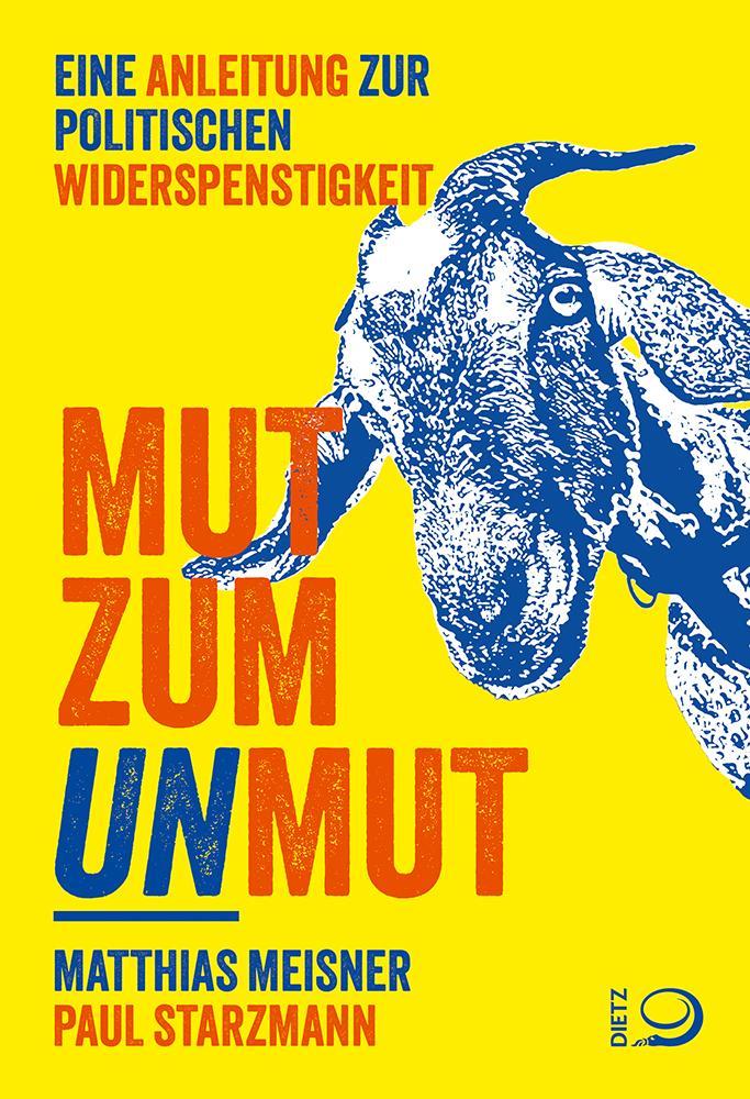Mut zum Unmut: Eine Anleitung zur politischen Widerspenstigkeit