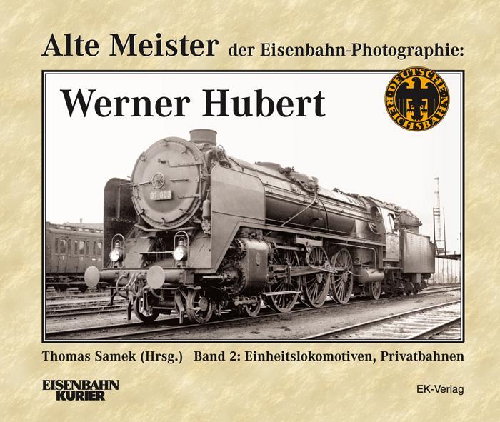 Buchcover: Alte Meister der Eisenbahn-Fotographie: Werner Hubert 2