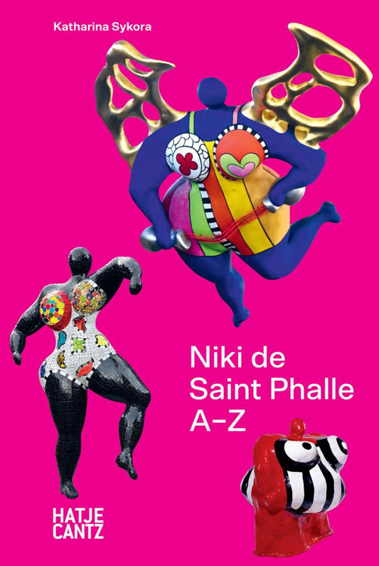 Niki de Saint Phalle: A-Z - Rebellische Künstlerin und die Vielfalt ihrer Werke