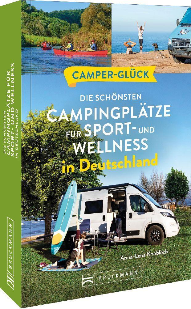 Knobloch, Anna-Lena/Camperglück Die schönsten Campingplätze für Sport - und Wellnessfans i