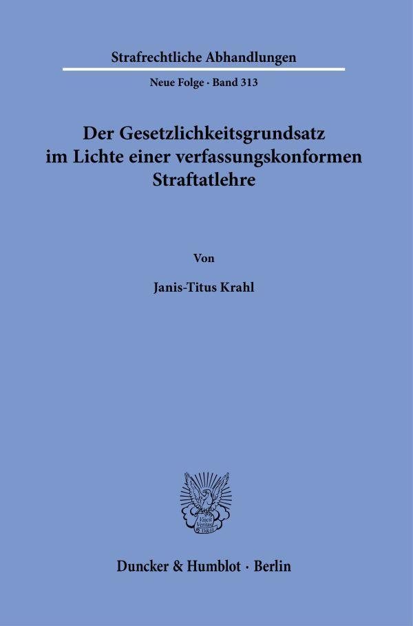 Der Gesetzlichkeitsgrundsatz im Lichte einer verfassungskonformen Straftatlehre.