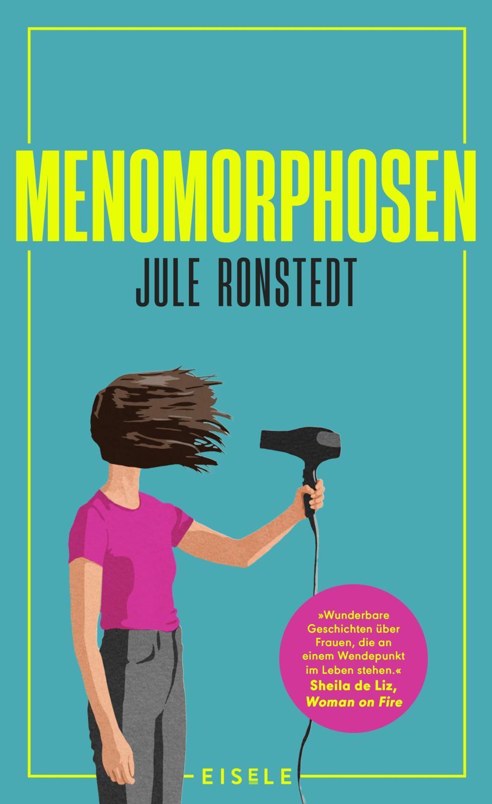 Menomorphosen: \"Wunderbare Geschichten über Frauen, die an einem Wendepunkt im Leben sind.\" Sheila de Liz | Das Mutmachbuch für die Wechseljahre